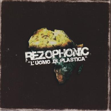 Rezophonic - Artist, Co-Producer, Mixer, Engineer, Guitarist, Synth - L'Uomo Di Plastica